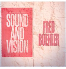 Fred Boehler - Sound and Vision