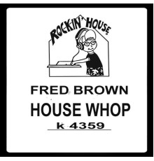 Fred Brown - House Whop