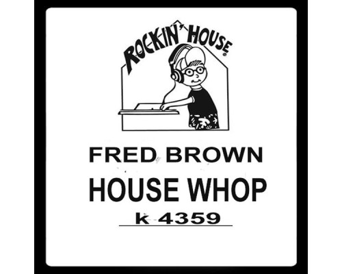 Fred Brown - House Whop