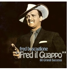 Fred Buscaglione - Fred Il Guappo (80 Grandi Successi)