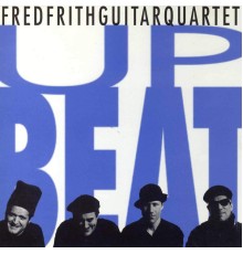 Fred Frith Guitar Quartet - Upbeat