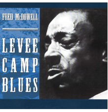 Fred McDowell - Levee Camp Blues