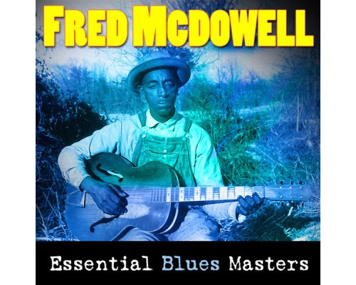 Fred McDowell - Essential Blues Masters