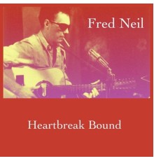 Fred Neil - Heartbreak Bound