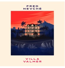 Fred Nevché - VILLA VALMER