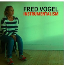 Fred Vogel - Instrumentalism