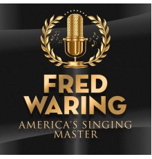 Fred Waring - America's Singing Master