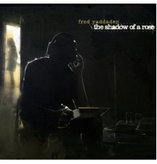 Fred Yaddaden - The Shadow Of A Rose