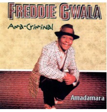 Freddie Gwala - Ama-criminal