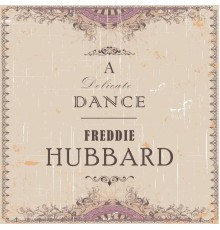 Freddie Hubbard - A Delicate Dance