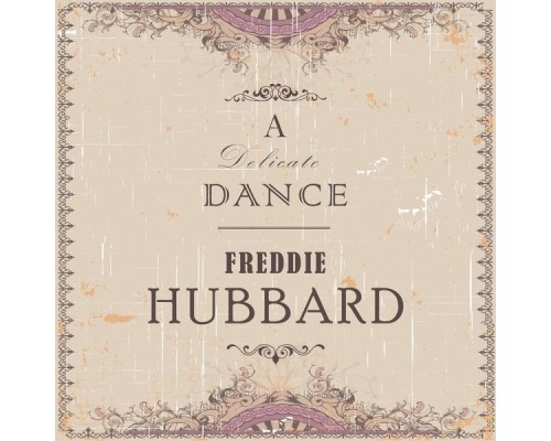 Freddie Hubbard - A Delicate Dance