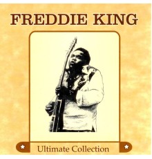 Freddie King - Ultimate Collection