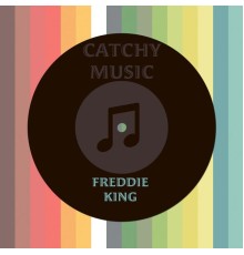 Freddie King - Catchy Music