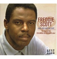 Freddie Scott - Freddie Scott - Mr Heartache: The Best Of The Columbia Recordings Plus!