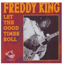 Freddy King - Let The Good Times Roll