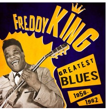 Freddy King - Greatest Blues (1956-1962)