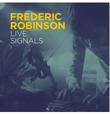 Frederic Robinson - Live Signals