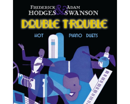 Frederick Hodges & Adam Swanson - Double Trouble: Hot Piano Duets