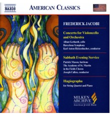 Frederick Jacobi - Cello Concerto / Hagiographa / Sabbath Evening Service