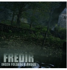 Fredir - Ingen Foldede Hænder