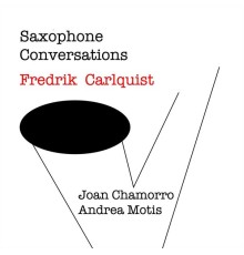 Fredrik Carlquist, Joan Chamorro & Andrea Motis - Saxophone Conversations