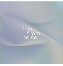 Free From Noise - Escaping into Bliss