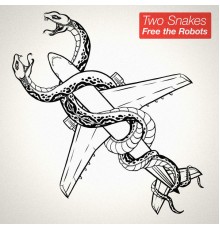 Free The Robots - Two Snakes