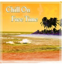 Free Time Paradise - Chill On Free Time – Deep Vibes, Positive Energy Life, Chill Out Music