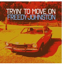 Freedy Johnston - Tryin' to Move On