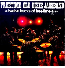 Freetime Old Dixie Jassband - Twelve Tracks of Freetime