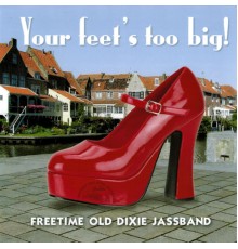Freetime Old Dixie Jassband - Your Feet's Too Big!