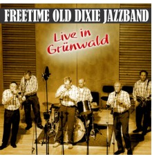 Freetime Old Dixie Jazz Band - Live at Grünwald (Live)