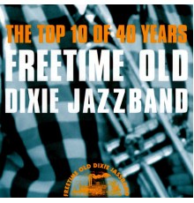 Freetime Old Dixie Jazz Band - The Top 10 of 40 Years