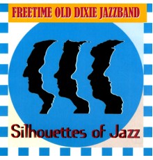 Freetime Old Dixie Jazz Band - Silhouettes of Jazz