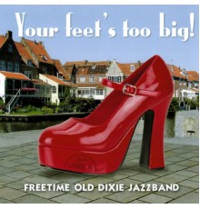 Freetime Old Dixie Jazz Band - Your Feet's Too Big!