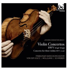Freiburger Barockorchester - Petra Müllejans & Gottfried von der Goltz - Johann Sebastian Bach : Violin Concertos