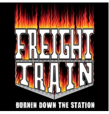 Freight Train - Burnin' Down the Station