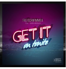 Freischwimmer feat. Jason Anousheh - Get It on Tonite