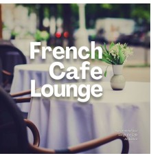French Cafe Lounge - Instrumental Jazz Songs for Cafe Ambience