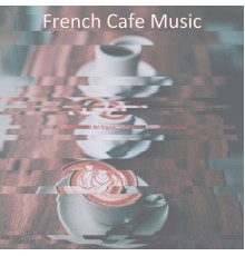 French Cafe Music - Simplistic Music for Organic Coffee Bars - Bossa Nova Guitar