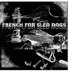 French For Sled Dogs - French For Sled Dogs