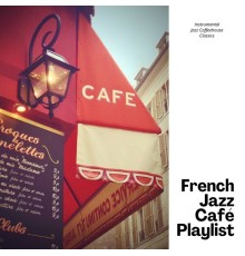 French Jazz Café Playlist - Instrumental Jazz Coffeehouse Classics