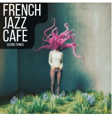 French Jazz Cafe - Seeing Things