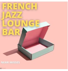 French Jazz Lounge Bar - Near Misses