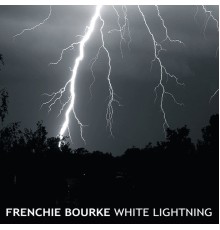 Frenchie Bourke - White Lightning