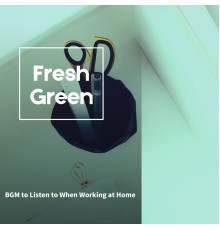 Fresh Green - BGM to Listen to When Working at Home