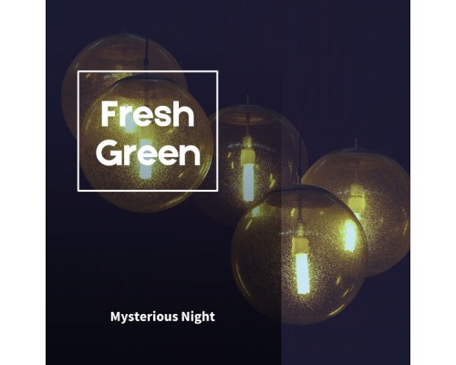 Fresh Green - Mysterious Night