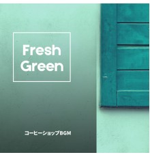 Fresh Green - コーヒーショップBGM