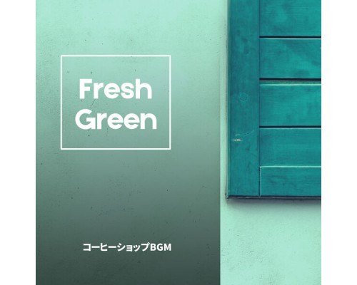 Fresh Green - コーヒーショップBGM