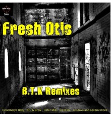 Fresh Otis - B.T.K The Remixes